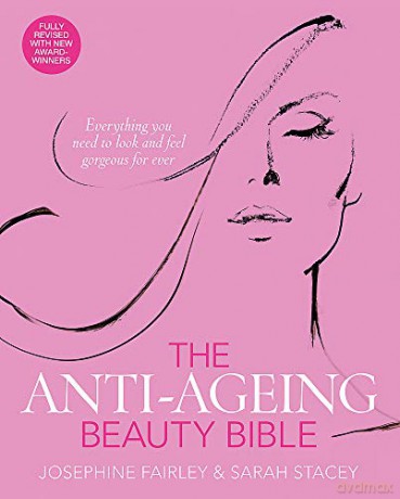 The Anti-Ageing Beauty Bible: Everything You Need to Look and Feel Gorgeous for Ever - Josephine Fairley [KSIĄŻKA]