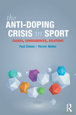 The Anti-Doping Crisis in Sport: Causes, Consequences, Solutions - Paul Dimeo [KSIĄŻKA]