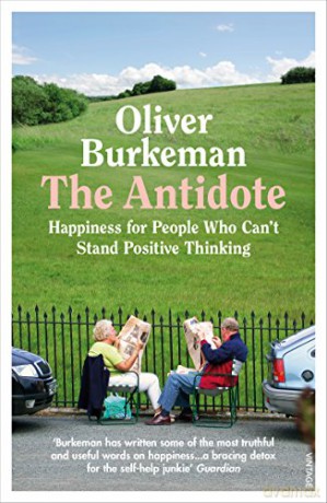 The Antidote: Happiness for People Who Can't Stand Positive Thinking - Oliver Burkeman [KSIĄŻKA]