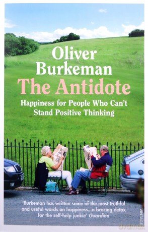 The Antidote: Happiness for People Who Can't Stand Positive Thinking - Oliver Burkeman [KSIĄŻKA]