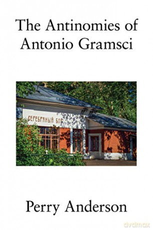 The Antinomies of Antonio Gramsci - Perry Anderson [KSIĄŻKA]