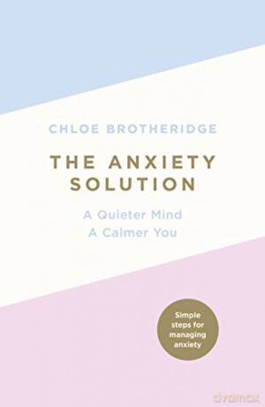 The Anxiety Solution: A Quieter Mind, a Calmer You - Chloe Brotheridge [KSIĄŻKA]