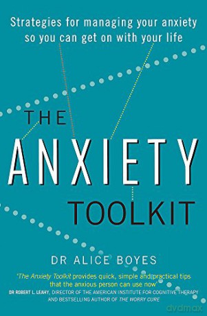 The Anxiety Toolkit: Strategies for managing your anxiety so you can get on with your life - Dr Alice Boyes [KSIĄŻKA]
