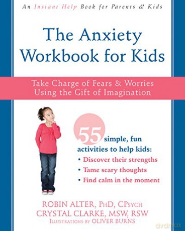 The Anxiety Workbook for Kids: Take Charge of Fears and Worries Using the Gift of Imagination - Robin Alter PhD [KSIĄŻKA]