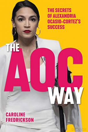 The AOC Way: The Secrets of Alexandria Ocasio-Cortez's Success (Women in Power) - Caroline Fredrickson [KSIĄŻKA]