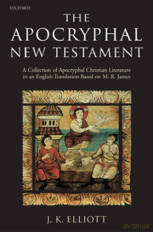 The Apocryphal New Testament: A Collection of Apocryphal Christian Literature in an English Translation - J. K. Elliott [KSIĄŻKA]