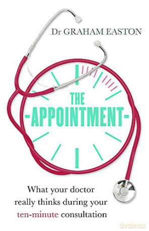 The Appointment: What Your Doctor Really Thinks During Your Ten-Minute Consultation (Tom Thorne Novels) - Dr Graham Easton [KSIĄŻKA]