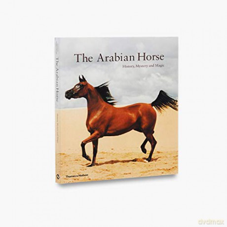The Arabian Horse: History, Mystery and Magic - Hossein Amirsadeghi [KSIĄŻKA]