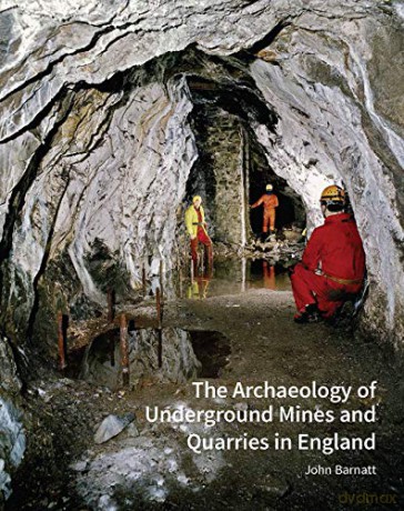 The Archaeology of Underground Mines and Quarries in England (Historic England) - John Barnatt [KSIĄŻKA]