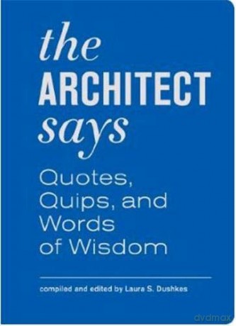 The Architect Says: Quotes, Quips, and Words of Wisdom - Laura Dushkes [KSIĄŻKA]