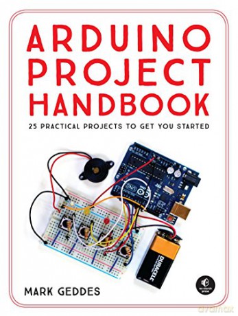 The Arduino Project Handbook: 25 Illustrated Projects for the Complete Beginner - Mark Geddes [KSIĄŻKA]