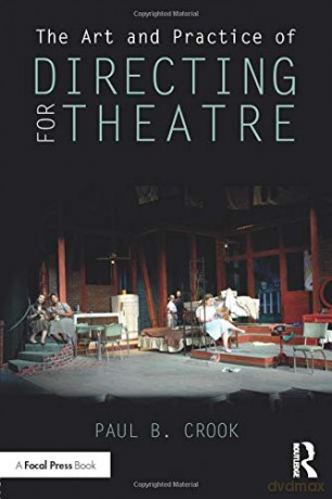 The Art and Practice of Directing for Theatre - Paul B. Crook [KSIĄŻKA]