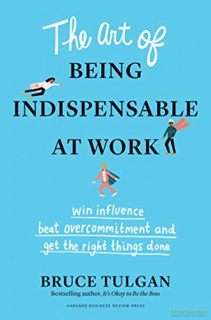 The Art of Being Indispensable at Work: Win Influence, Beat Overcommitment, and Get the Right Things Done - Bruce Tulgan [KSIĄŻKA]