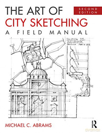 The Art of City Sketching: A Field Manual - Michael C. Abrams [KSIĄŻKA]