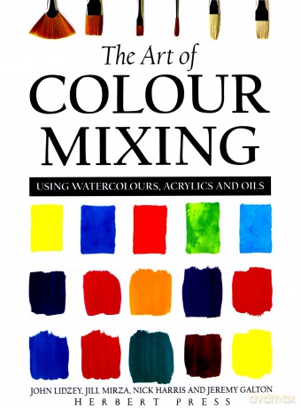 The Art of Colour Mixing: Using watercolours, acrylics and oils - Jeremy Galton [KSIĄŻKA]