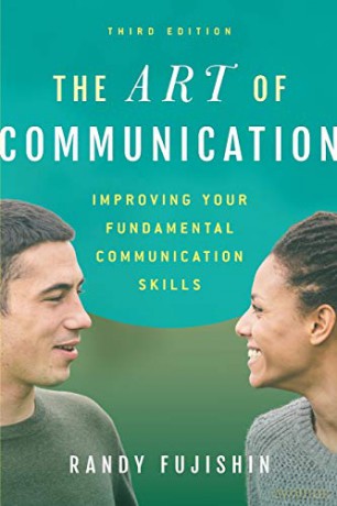 The Art of Communication: Improving Your Fundamental Communication Skills, Third Edition - Randy Fujishin [KSIĄŻKA]