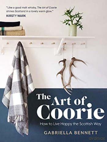The Art of Coorie: How to Live Happy the Scottish Way - Gabriella Bennett [KSIĄŻKA]