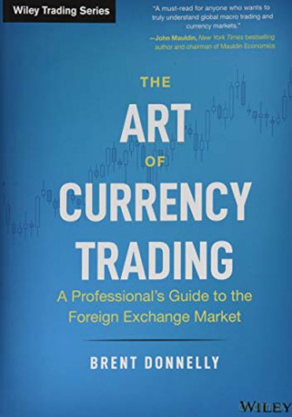 The Art of Currency Trading: A Professional's Guide to the Foreign Exchange Market (Wiley Trading) - Brent Donnelly [KSIĄŻKA]