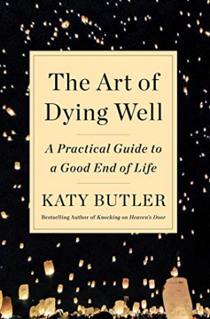 The Art of Dying Well: A Practical Guide to a Good End of Life - Katy Butler [KSIĄŻKA]