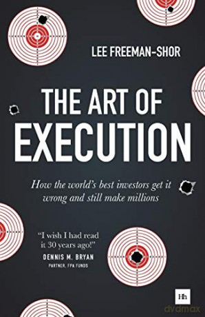 The Art of Execution: How the world's best investors get it wrong and still make millions in the markets - Lee Freeman-Shor [KSIĄŻKA]
