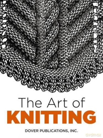 The Art of Knitting (Dover Knitting, Crochet, Tatting, Lace) [KSIĄŻKA]