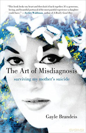 The Art Of Misdiagnosis: Surviving My Mother's Suicide - Gayle Brandeis [KSIĄŻKA]