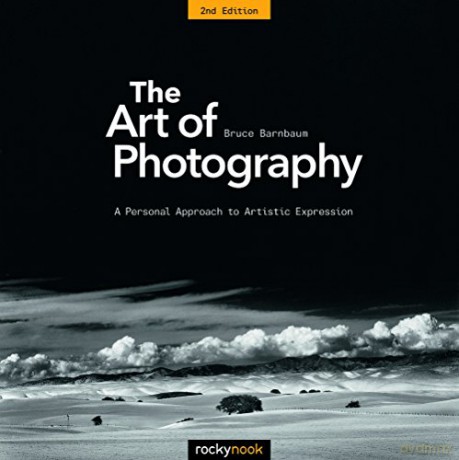 The Art of Photography, 2nd Edition: A Personal Approach to Artistic Expression - Bruce Barnbaum [KSIĄŻKA]