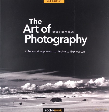 The Art of Photography, 2nd Edition: A Personal Approach to Artistic Expression - Bruce Barnbaum [KSIĄŻKA]