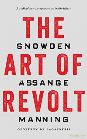 The Art of Revolt: Snowden, Assange, Manning - Geoffroy de Lagasnerie [KSIĄŻKA]
