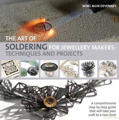 The Art of Soldering for Jewellery Makers: Techniques and projects - Wing Mun Devenney [KSIĄŻKA]