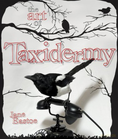 The Art of Taxidermy - Jane Eastoe [KSIĄŻKA]