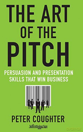 The Art of the Pitch: Persuasion and Presentation Skills that Win Business - Peter Coughter [KSIĄŻKA]