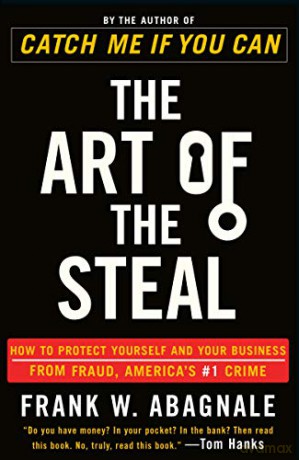 The Art of the Steal: How to Protect Yourself and Your Business from Fraud, America's #1 Crime - Frank W Abagnale [KSIĄŻKA]