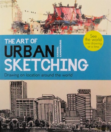 The Art of Urban Sketching: Drawing On Location Around The World - Gabriel Campanario [KSIĄŻKA]