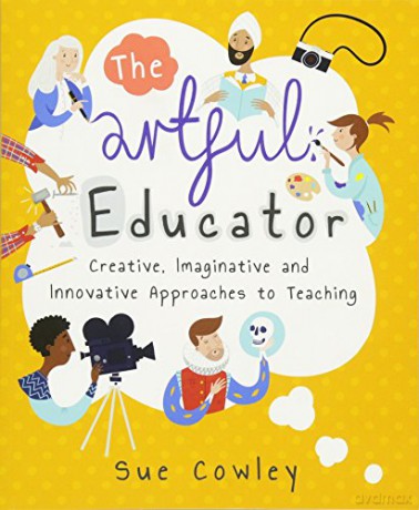 The Artful Educator: Creative, imaginative and innovative approaches to teaching - Sue Cowley [KSIĄŻKA]