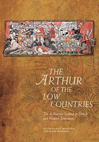 The Arthur of the Low Countries: The Arthurian Legend in Dutch and Flemish Literature (Arthurian Literature in the Middle Ages) [KSIĄŻKA]