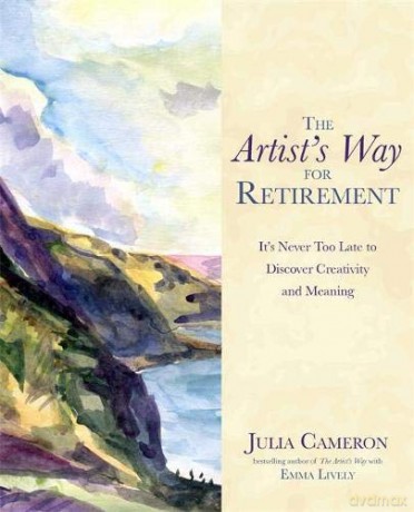 The Artist's Way for Retirement: It's Never Too Late to Discover Creativity and Meaning - Julia Cameron [KSIĄŻKA]