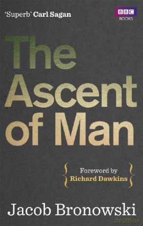 The Ascent Of Man - Jacob Bronowski [KSIĄŻKA]