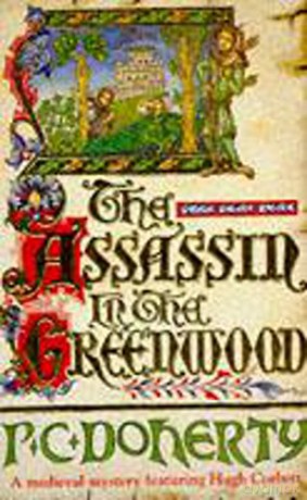 The Assassin in the Greenwood (Hugh Corbett Mysteries, Book 7): A medieval mystery of intrigue, murder and treachery (Hugh Corbett Mysteries 07) - Paul Doherty [KSIĄŻKA]