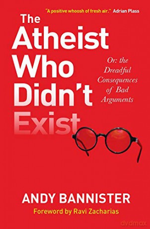 The Atheist Who Didn't Exist: Or the dreadful consequences of bad arguments - Andy Bannister [KSIĄŻKA]
