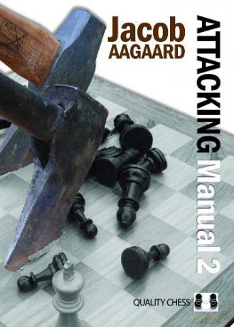 The Attacking Manual, Volume 2: Technique and Praxis: Technique and Praxis v. 2 - Jacob Aagaard [KSIĄŻKA]