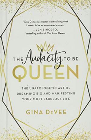 The Audacity to Be Queen: The Unapologetic Art of Dreaming Big and Manifesting Your Most Fabulous Life [KSIĄŻKA]