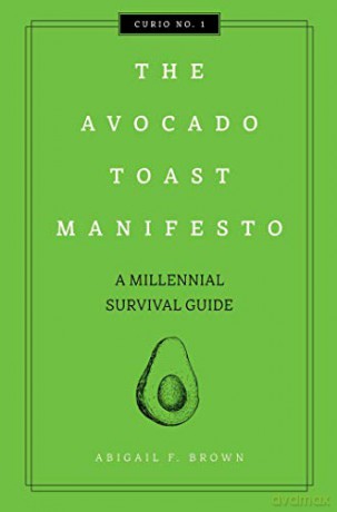 The Avocado Toast Manifesto (Curios): A Millennial Survival Guide: 1 - Abigail F Brown [KSIĄŻKA]