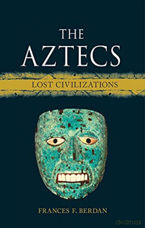 The Aztecs: Lost Civilizations [KSIĄŻKA]