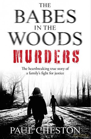 The Babes in the Woods Murders: The shocking true story of how child murderer Russell Bishop was finally brought to justice - Paul Cheston [KSIĄŻKA]