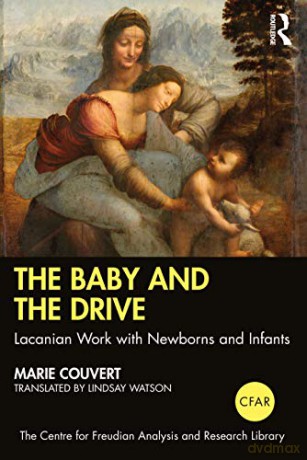 The Baby and the Drive: Lacanian Work with Newborns and Infants (The Centre for Freudian Analysis and Research Library CFAR) - Marie Couvert [KSIĄŻKA]