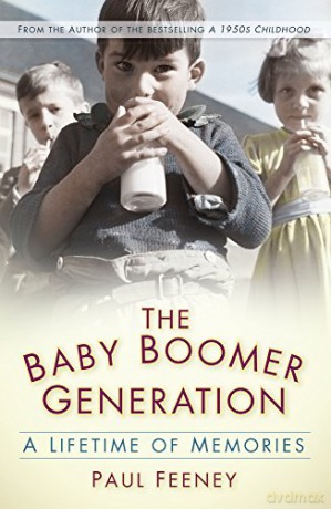 The Baby Boomer Generation: A Lifetime of Memories - Paul Feeney [KSIĄŻKA]