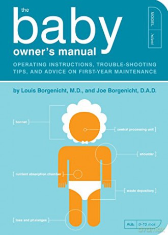 The Baby Owner's Manual: Operating Instructions, Trouble-Shooting Tips, and Advice on First-Year Maintenance: 1 (Owner's and Instruction Manual) - Louis Borgenicht [KSIĄŻKA]