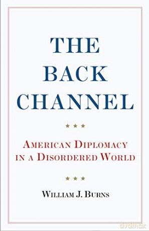 The Back Channel: American Diplomacy in a Disordered World - Ambassador William J. Burns [KSIĄŻKA]