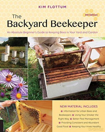 The Backyard Beekeeper, 4th Edition: An Absolute Beginner's Guide to Keeping Bees in Your Yard and Garden - Kim Flottum [KSIĄŻKA]